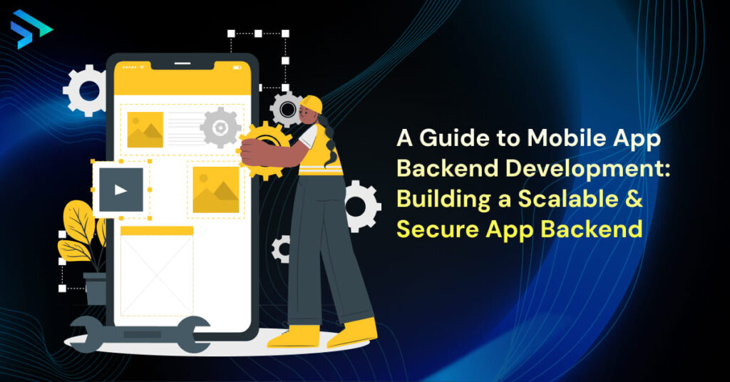 A Guide to Mobile App Backend Development_ Building a Scalable & Secure App Backend  -Techspian